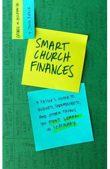 Smart Church Finances: A Pastor’s Guide to Budgets, Spreadsheets, and Other Things You Didn’t Learn in Seminary