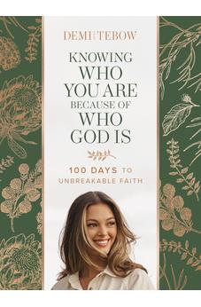 Knowing Who You Are Because of Who God Is: 100 Days to Unbreakable Faith (A Devotional)