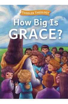 How Big Is Grace?: A Toddler Theology Book About Salvation