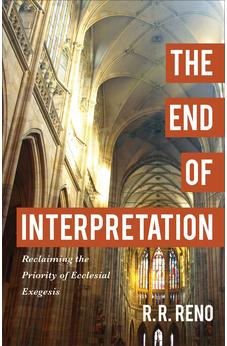 The End of Interpretation: Reclaiming the Priority of Ecclesial Exegesis