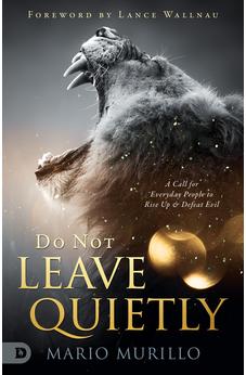 Do Not Leave Quietly: A Call for Everyday People to Rise Up and Defeat Evil