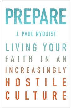Prepare: Living Your Faith in an Increasingly Hostile Culture
