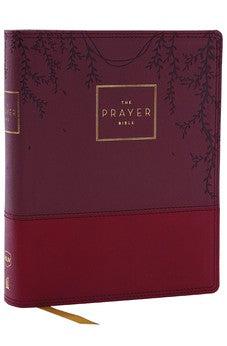 NKJV The Prayer Bible: Pray God’s Word Cover to Cover (Burgundy Leathersoft, Red Letter)