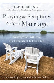 Praying the Scriptures for Your Marriage: Trusting God with Your Most Important Relationship