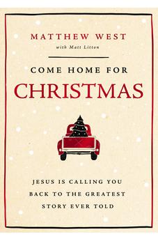 Come Home for Christmas: Jesus Is Calling You Back to the Greatest Story Ever Told