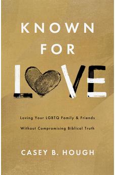 Known for Love: Loving Your LGBTQ Family and Friends without Compromising Biblical Truth