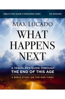 What Happens Next Bible Study Guide plus Streaming Video: A Traveler’s Guide through the End of This Age