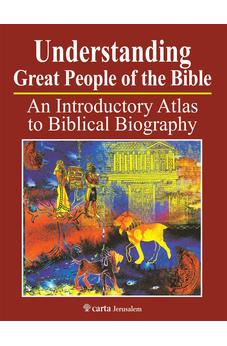 Understanding Great People of the Bible: An Introductory Atlas to Biblical Biography