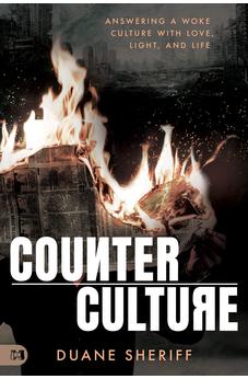 Counterculture: Answering a Woke Culture With Love, Light, and Life