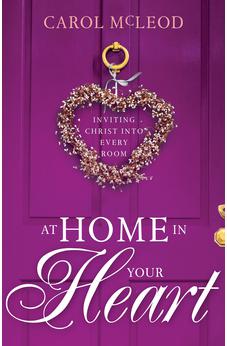 At Home in Your Heart: Inviting Christ into Every Room