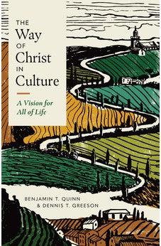 The Way of Christ in Culture: A Vision for All of Life (Christ in Everything)