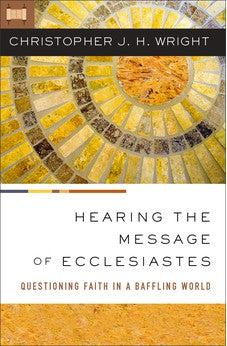 Hearing the Message of Ecclesiastes: Questioning Faith in a Baffling World