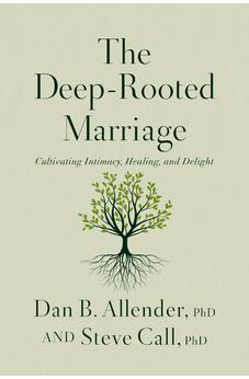 The Deep-Rooted Marriage: Cultivating Intimacy, Healing, and Delight - Biblestore.com