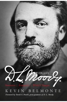 D.L. Moody - A Life: Innovator, Evangelist, World Changer