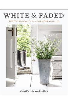 White and Faded: Restoring Beauty in Your Home and Life