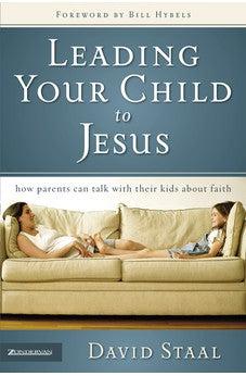 Leading Your Child to Jesus: How Parents Can Talk with Their Kids about Faith