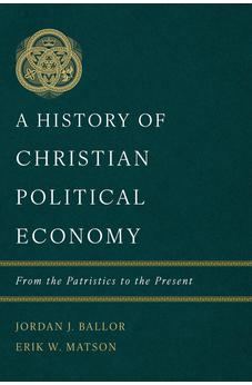 A History of Christian Political Economy: From the Patristics to the Present