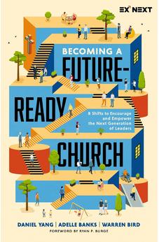 Becoming a Future-Ready Church: 8 Shifts to Encourage and Empower the Next Generation of Leaders (Exponential Next) - Biblestore.com