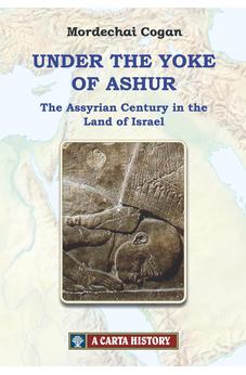 Under the Yoke of Ashur: The Assyrian Century in the Land of Israel