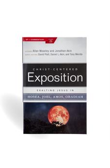 Exalting Jesus in Hosea, Joel, Amos, Obadiah (Christ-Centered Exposition Commentary)