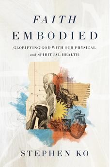 Faith Embodied: Glorifying God with Our Physical and Spiritual Health