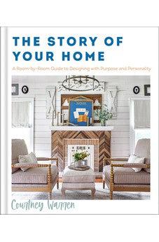 The Story of Your Home: A Room-by-Room Guide to Designing with Purpose and Personality