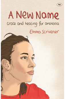 A New Name: Grace and healing for anorexia
