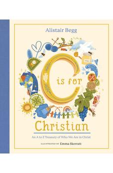 C is for Christian: An A-Z Treasury of Who We Are in Christ