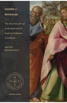 Hidden and Revealed: The Doctrine of God in the Reformed and Eastern Orthodox Traditions (Studies in Historical and Systematic Theology)