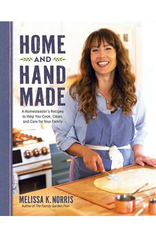 Home and Hand Made: A Homesteader's Recipes to Help You Cook, Clean, and Care for Your Family