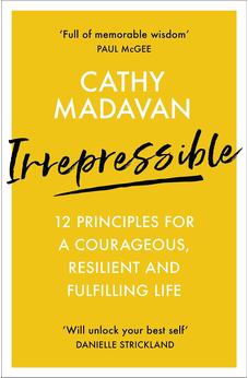 Irrepressible: 12 principles for a courageous, resilient and fulfilling life