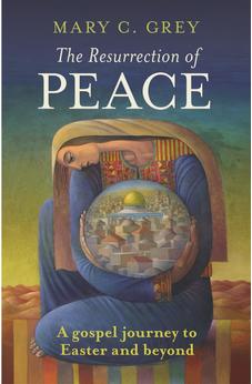 The Resurrection of Peace: A Gospel Journey To Easter And Beyond