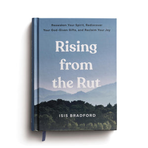 Rising from the Rut: Reawaken Your Spirit, Rediscover Your God-given Gifts, and Reclaim Your Joy