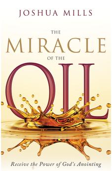 The Miracle of the Oil: Receive the Power of God’s Anointing