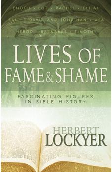 Lives of Fame & Shame: Fascinating Figures in Bible History