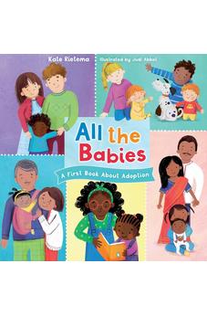 All the Babies: A First Book About Adoption