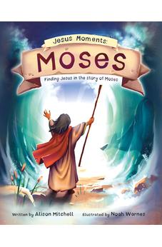 Jesus Moments: Moses: Finding Jesus in the Story of Moses