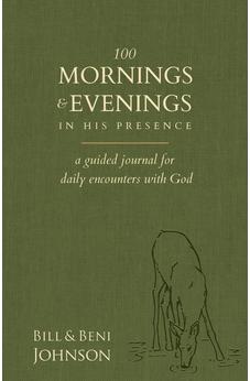 100 Mornings and Evenings in His Presence: A Guided Journal for Daily Encounters with God