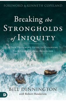 Breaking the Strongholds of Iniquity: A New Testament Guide to Cleansing Your Generational Bloodline