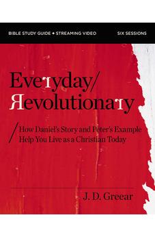 Everyday Revolutionary Bible Study Guide plus Streaming Video: How Daniel's Story and Peter's Example Help You Live as a Christian Today - Biblestore.com