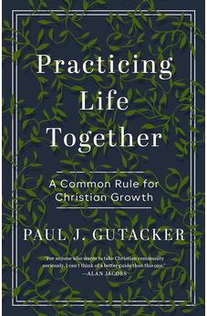 Practicing Life Together: A Common Rule for Christian Growth