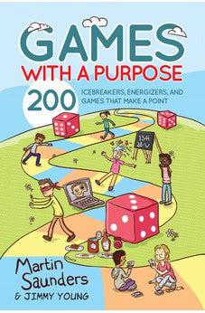 Games with a Purpose: 200 Icebreakers, Energizers, and Games that Make a Point