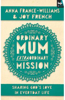 Ordinary Mum, Extraordinary Mission: Sharing God's Love in Everyday Life