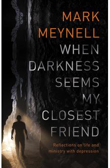 When Darkness Seems My Closest Friend: Reflections On Life And Ministry With Depression