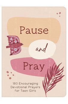 Pause and Pray: 180 Encouraging Devotional Prayers for Teen Girls