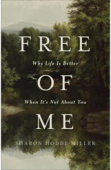 Free of Me: Why Life Is Better When It's Not About You (Find Joy in Humility, Focus on God, and Self Forgetfulness)