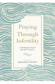 Praying Through Infertility: A 90-Day Devotional for Men and Women