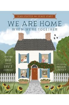 We Are Home When We're Together: Trusting God Through Life's Changes