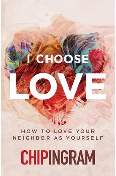I Choose Love: How to Love Your Neighbor As Yourself