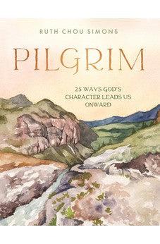 Pilgrim: 25 Ways God’s Character Leads Us Onward